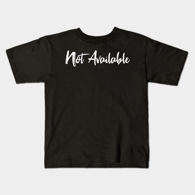 not available - white text Kids T-Shirt by NotesNwords